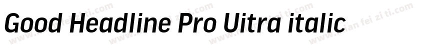 Good Headline Pro Uitra italic字体转换